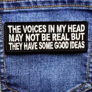 IRON ON PATCH THE VOICES MAY NOT BE REAL BUT THEY HAVE SOME GOOD IDEAS BADGE